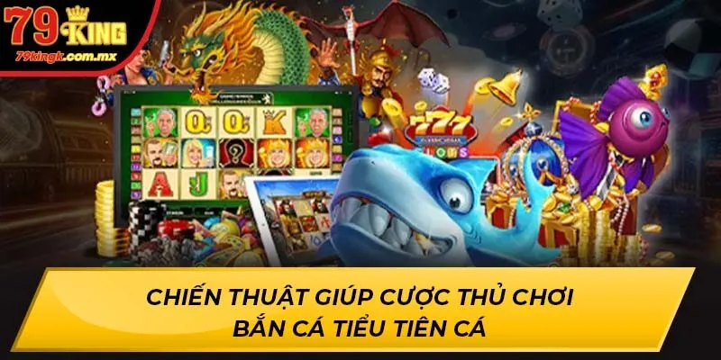 Chiến thuật giúp cược thủ chơi Bắn Cá Tiểu Tiên Cá