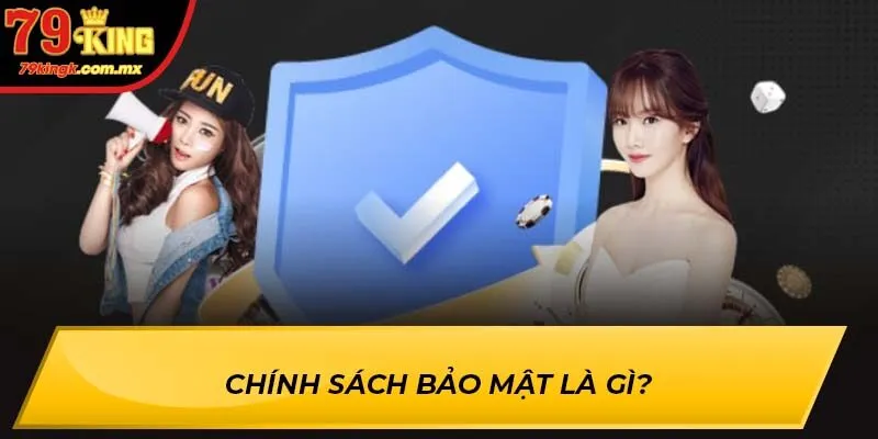 Tìm hiểu về khái niệm chính sách bảo mật 79King