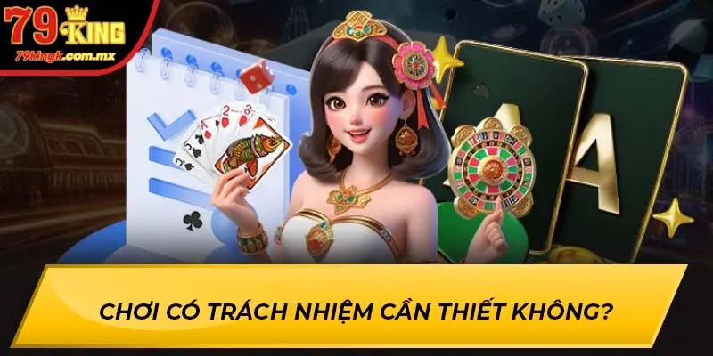 Chơi có trách nhiệm 79King giúp bạn kiểm soát thời gian và ngân sách chơi