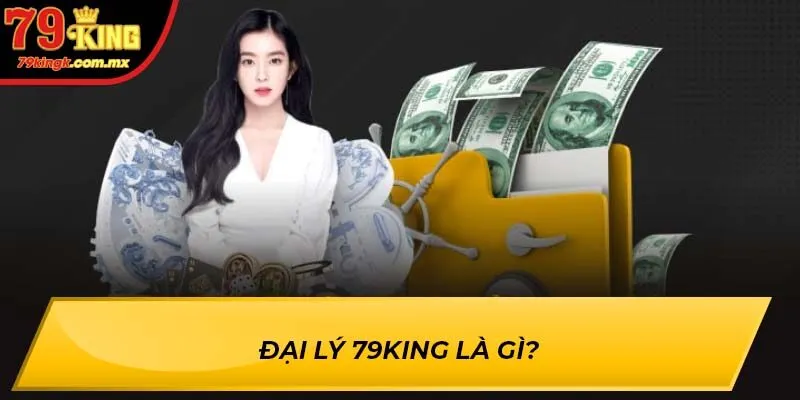 Đại lý 79KING là gì?