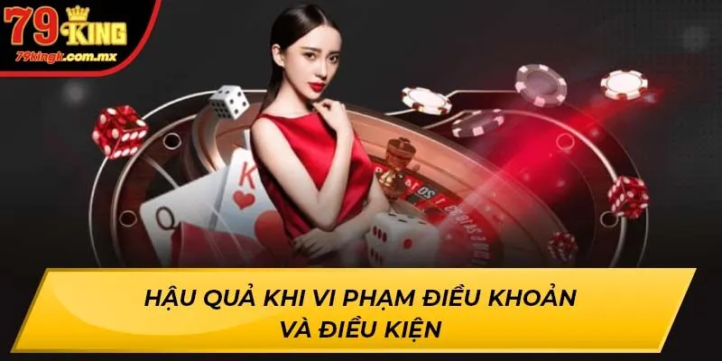 Hậu quả khi vi phạm điều khoản và điều kiện 79King