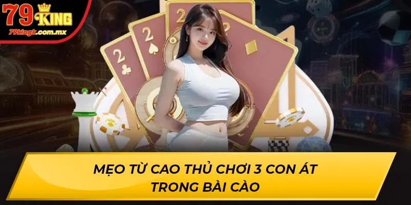 Mẹo từ cao thủ chơi 3 Con Át Trong Bài Cào
