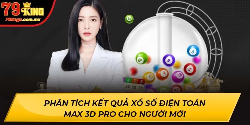 Phân tích kết quả Xổ Số Điện Toán Max 3D Pro cho người mới