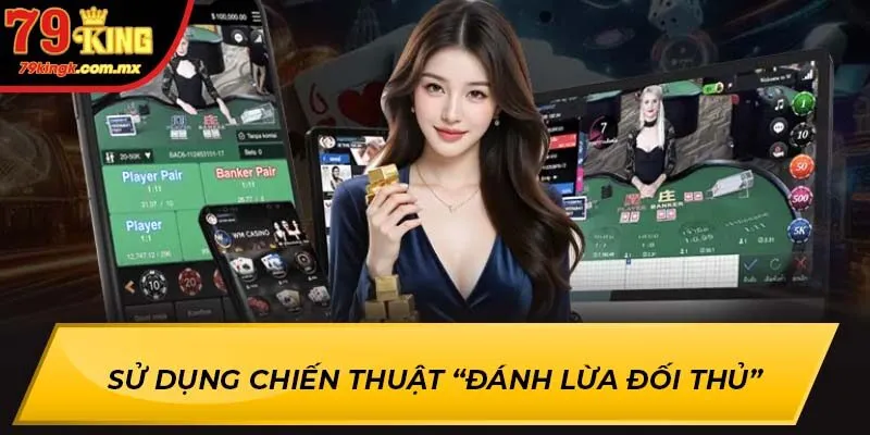 Sử dụng chiến thuật “đánh lừa đối thủ”