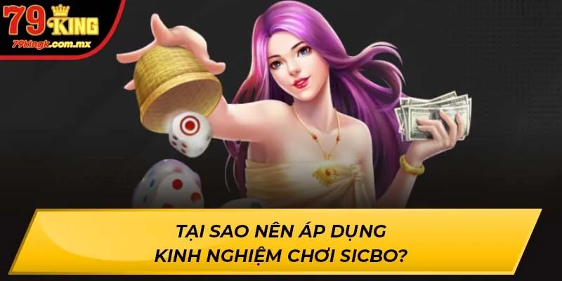 Tại sao nên áp dụng Kinh Nghiệm Chơi Sicbo?